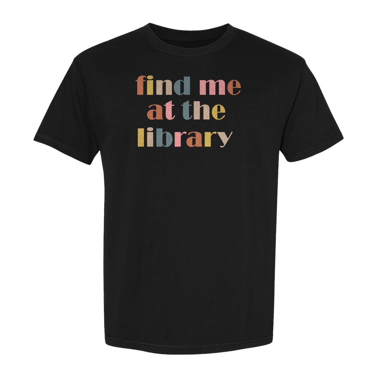 Find Me At The Library T-Shirt, Text Design for Book Lovers, Librarians and Readers