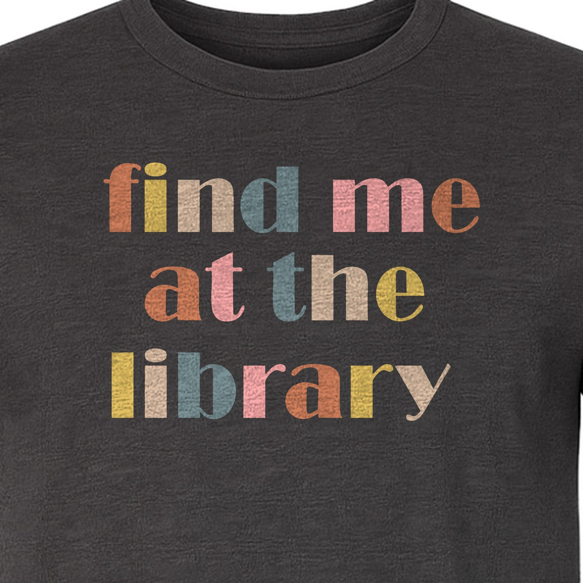 Find Me At The Library T-Shirt, Text Design for Book Lovers, Librarians and Readers