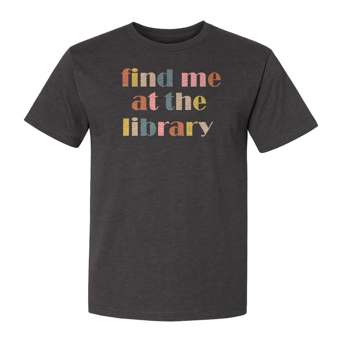 Find Me At The Library T-Shirt, Text Design for Book Lovers, Librarians and Readers