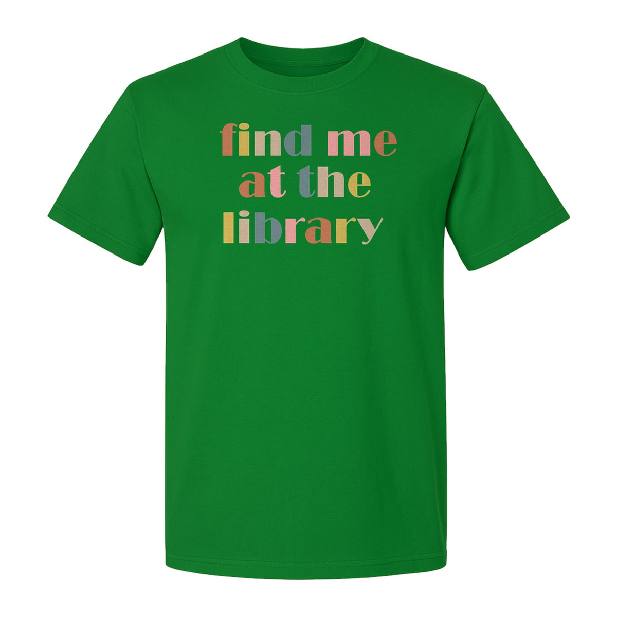 Find Me At The Library T-Shirt, Text Design for Book Lovers, Librarians and Readers