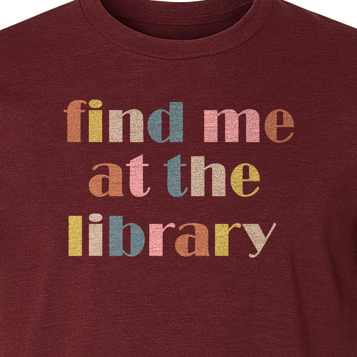 Find Me At The Library T-Shirt, Text Design for Book Lovers, Librarians and Readers