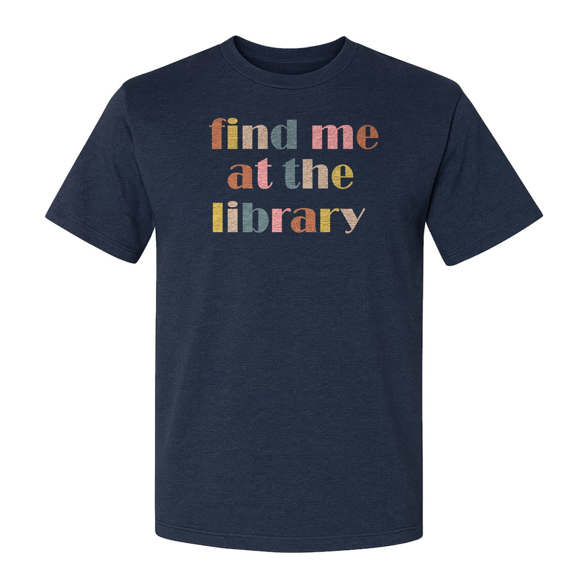 Find Me At The Library T-Shirt, Text Design for Book Lovers, Librarians and Readers