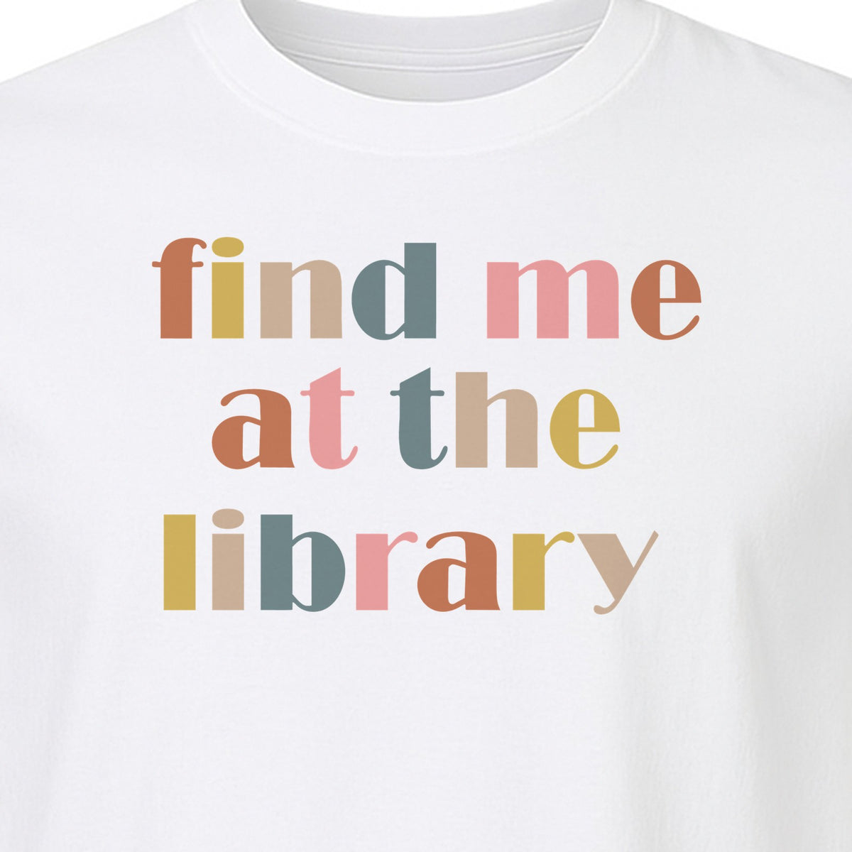 Find Me At The Library T-Shirt, Text Design for Book Lovers, Librarians and Readers