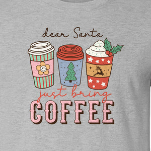 Dear Santa Just Bring Coffee T-Shirt, Christmas Holiday Graphic for Caffeine Lovers
