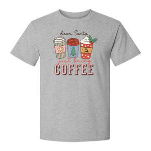 Dear Santa Just Bring Coffee T-Shirt, Christmas Holiday Graphic for Caffeine Lovers