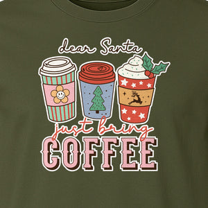 Dear Santa Just Bring Coffee T-Shirt, Christmas Holiday Graphic for Caffeine Lovers