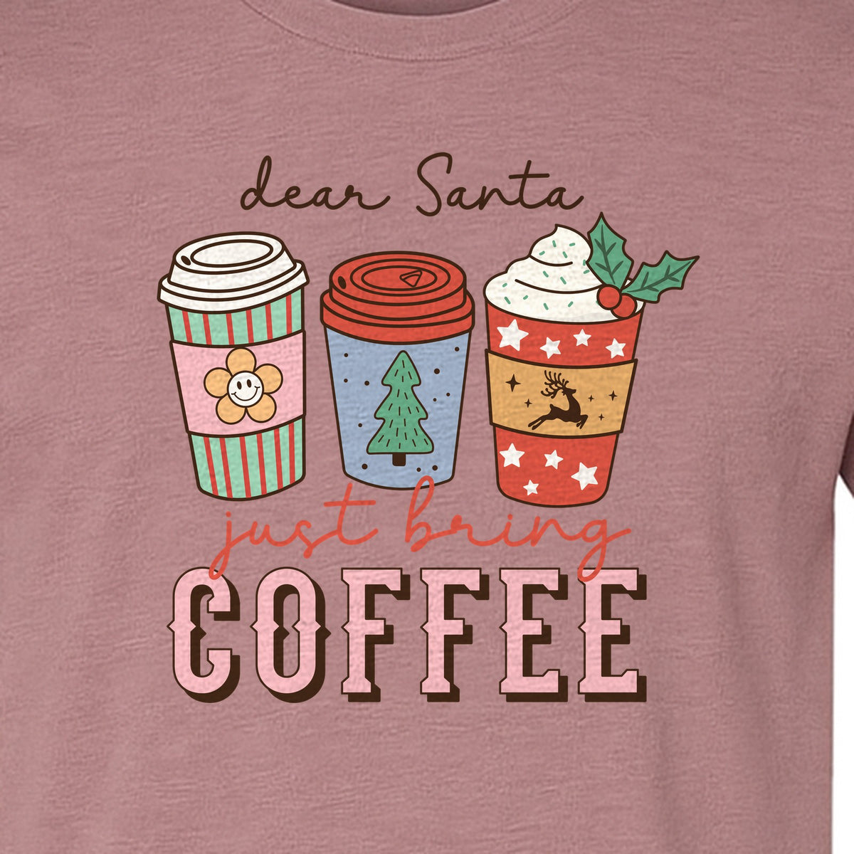 Dear Santa Just Bring Coffee T-Shirt, Christmas Holiday Graphic for Caffeine Lovers