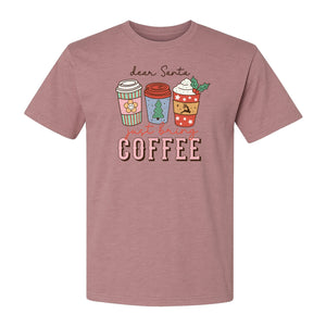 Dear Santa Just Bring Coffee T-Shirt, Christmas Holiday Graphic for Caffeine Lovers