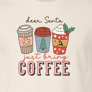 Dear Santa Just Bring Coffee T-Shirt, Christmas Holiday Graphic for Caffeine Lovers