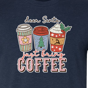 Dear Santa Just Bring Coffee T-Shirt, Christmas Holiday Graphic for Caffeine Lovers