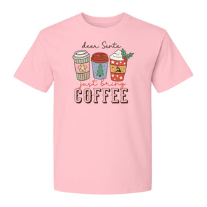 Dear Santa Just Bring Coffee T-Shirt, Christmas Holiday Graphic for Caffeine Lovers