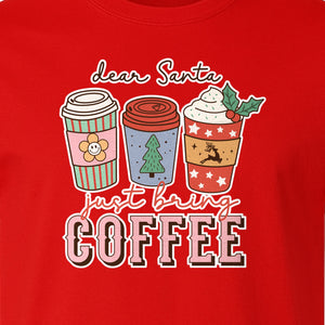 Dear Santa Just Bring Coffee T-Shirt, Christmas Holiday Graphic for Caffeine Lovers