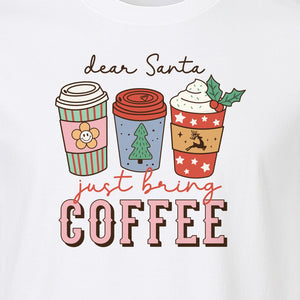 Dear Santa Just Bring Coffee T-Shirt, Christmas Holiday Graphic for Caffeine Lovers