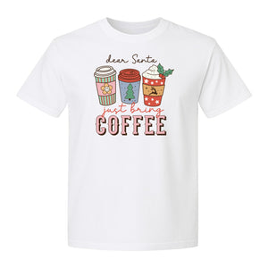 Dear Santa Just Bring Coffee T-Shirt, Christmas Holiday Graphic for Caffeine Lovers