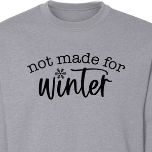 Not Made for Winter Sweatshirt, Funny Cold Weather Quote with Snowflake Accent
