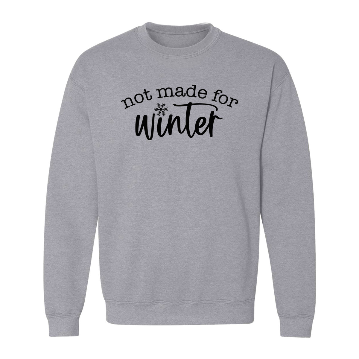 Not Made for Winter Sweatshirt, Funny Cold Weather Quote with Snowflake Accent