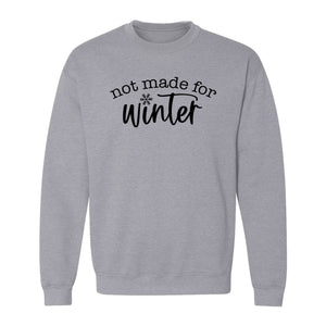 Not Made for Winter Sweatshirt, Funny Cold Weather Quote with Snowflake Accent