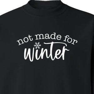 Not Made for Winter Sweatshirt, Funny Cold Weather Quote with Snowflake Accent