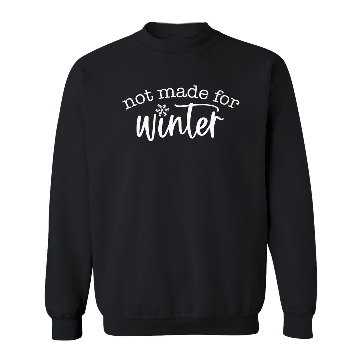 Not Made for Winter Sweatshirt, Funny Cold Weather Quote with Snowflake Accent