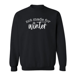 Not Made for Winter Sweatshirt, Funny Cold Weather Quote with Snowflake Accent