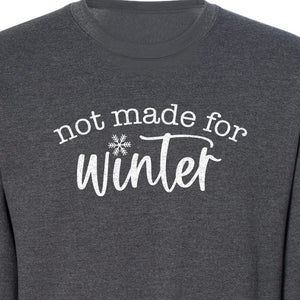 Not Made for Winter Sweatshirt, Funny Cold Weather Quote with Snowflake Accent