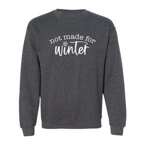 Not Made for Winter Sweatshirt, Funny Cold Weather Quote with Snowflake Accent