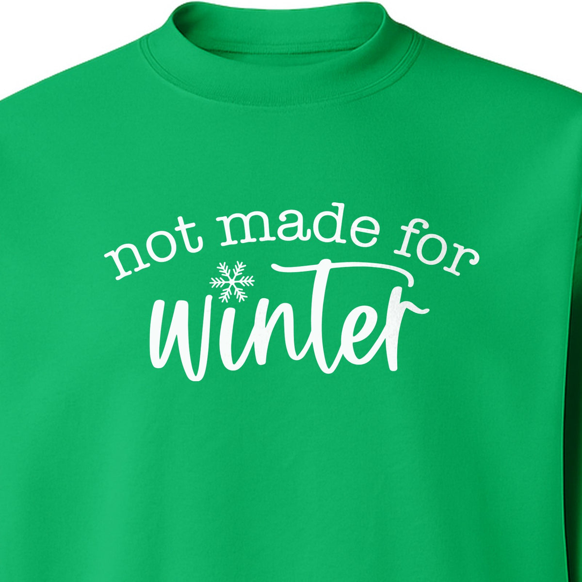 Not Made for Winter Sweatshirt, Funny Cold Weather Quote with Snowflake Accent