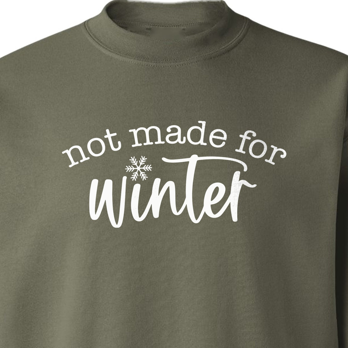 Not Made for Winter Sweatshirt, Funny Cold Weather Quote with Snowflake Accent