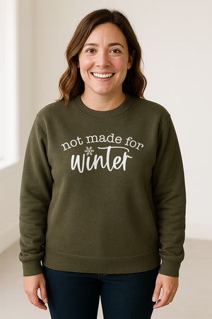 Not Made for Winter Sweatshirt, Funny Cold Weather Quote with Snowflake Accent