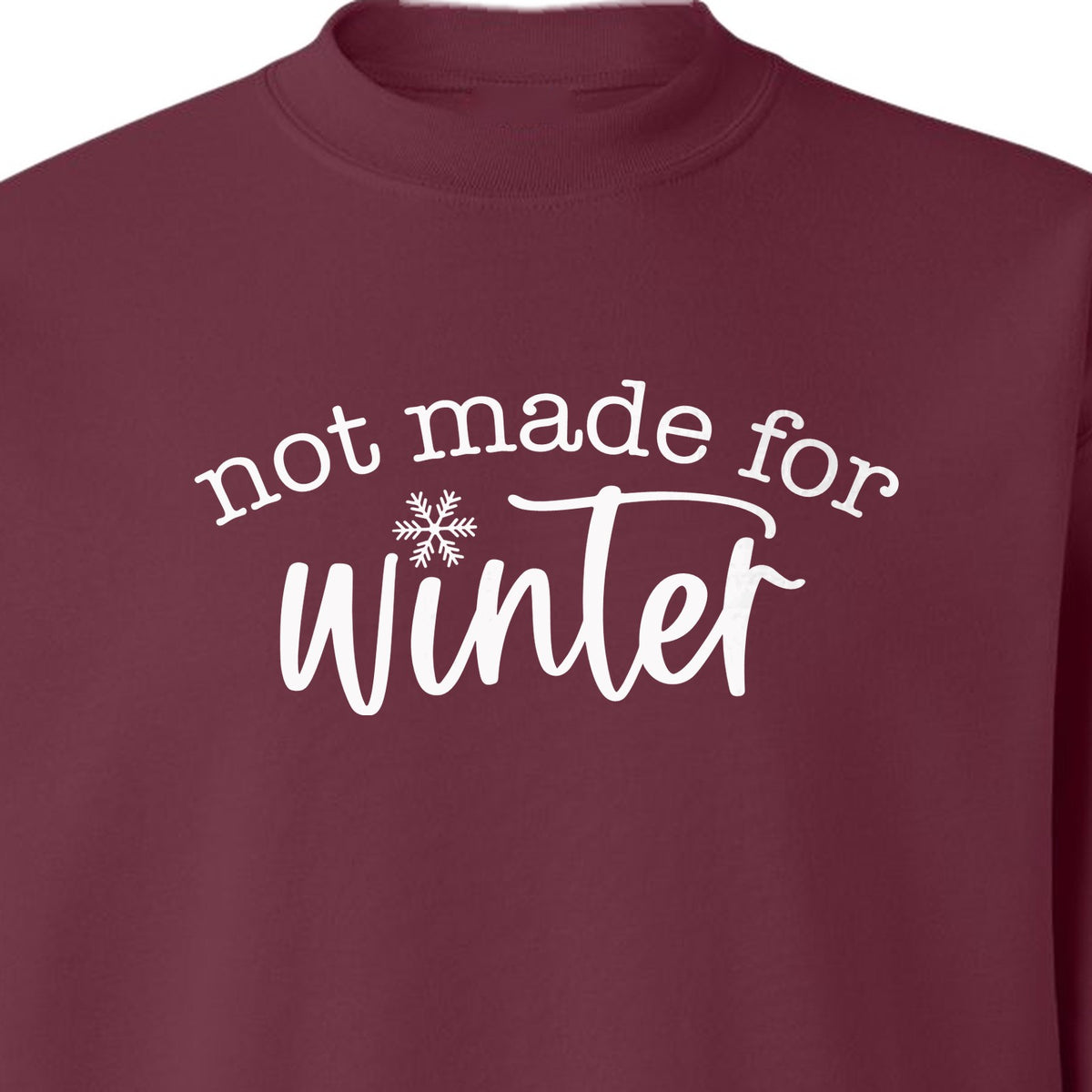 Not Made for Winter Sweatshirt, Funny Cold Weather Quote with Snowflake Accent