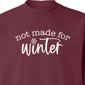 Not Made for Winter Sweatshirt, Funny Cold Weather Quote with Snowflake Accent