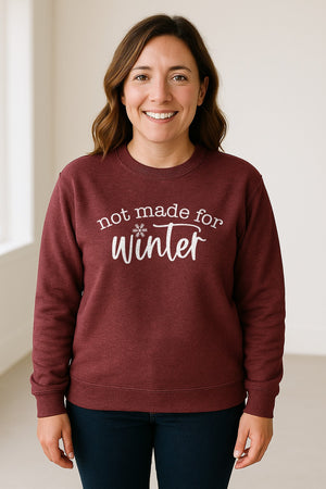 Not Made for Winter Sweatshirt, Funny Cold Weather Quote with Snowflake Accent