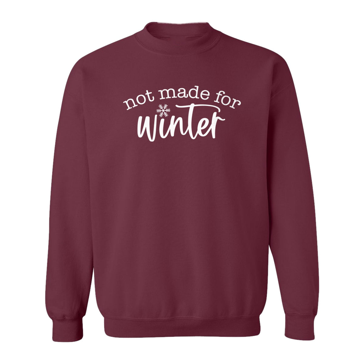 Not Made for Winter Sweatshirt, Funny Cold Weather Quote with Snowflake Accent