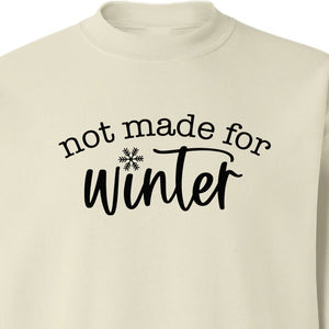 Not Made for Winter Sweatshirt, Funny Cold Weather Quote with Snowflake Accent
