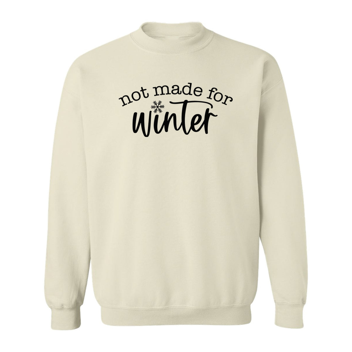 Not Made for Winter Sweatshirt, Funny Cold Weather Quote with Snowflake Accent