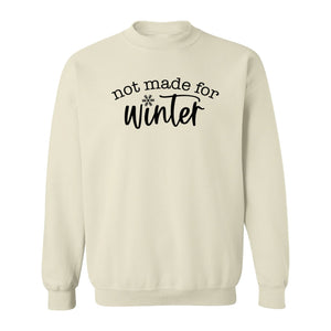 Not Made for Winter Sweatshirt, Funny Cold Weather Quote with Snowflake Accent