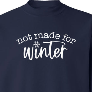Not Made for Winter Sweatshirt, Funny Cold Weather Quote with Snowflake Accent