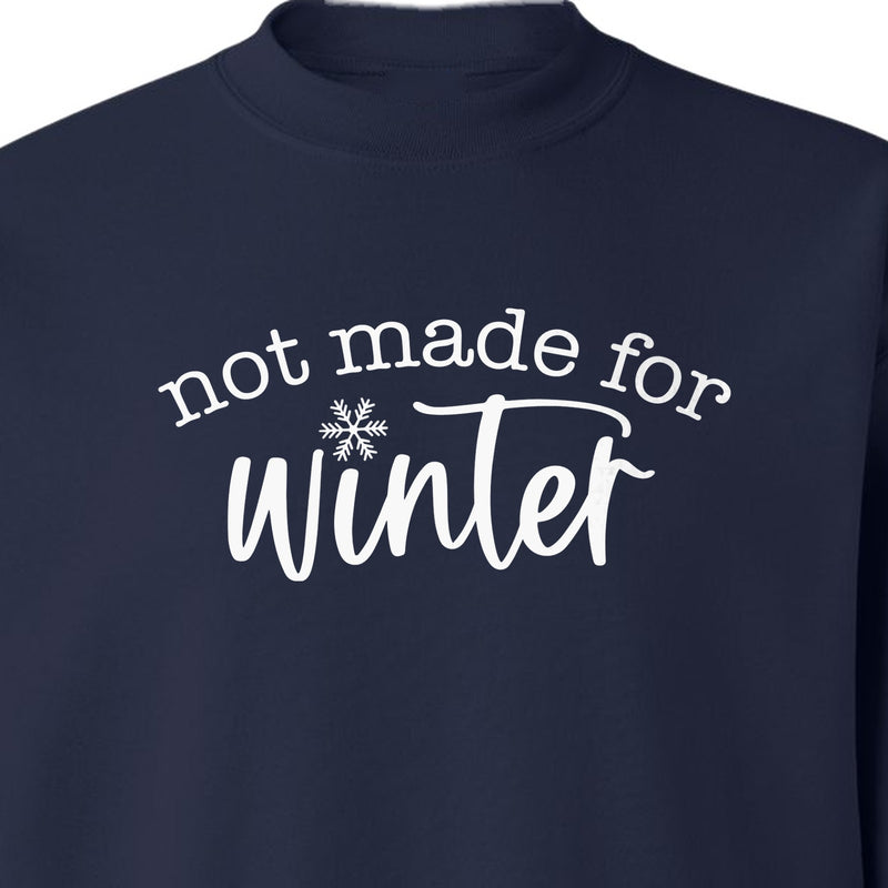 Not Made for Winter Sweatshirt, Funny Cold Weather Quote with Snowflake Accent