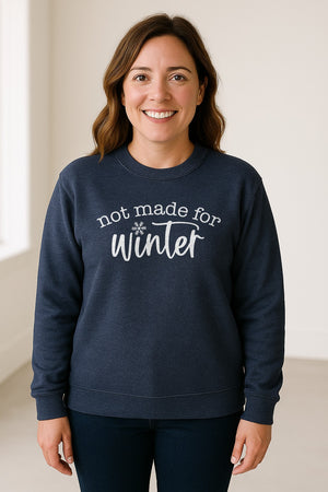 Not Made for Winter Sweatshirt, Funny Cold Weather Quote with Snowflake Accent