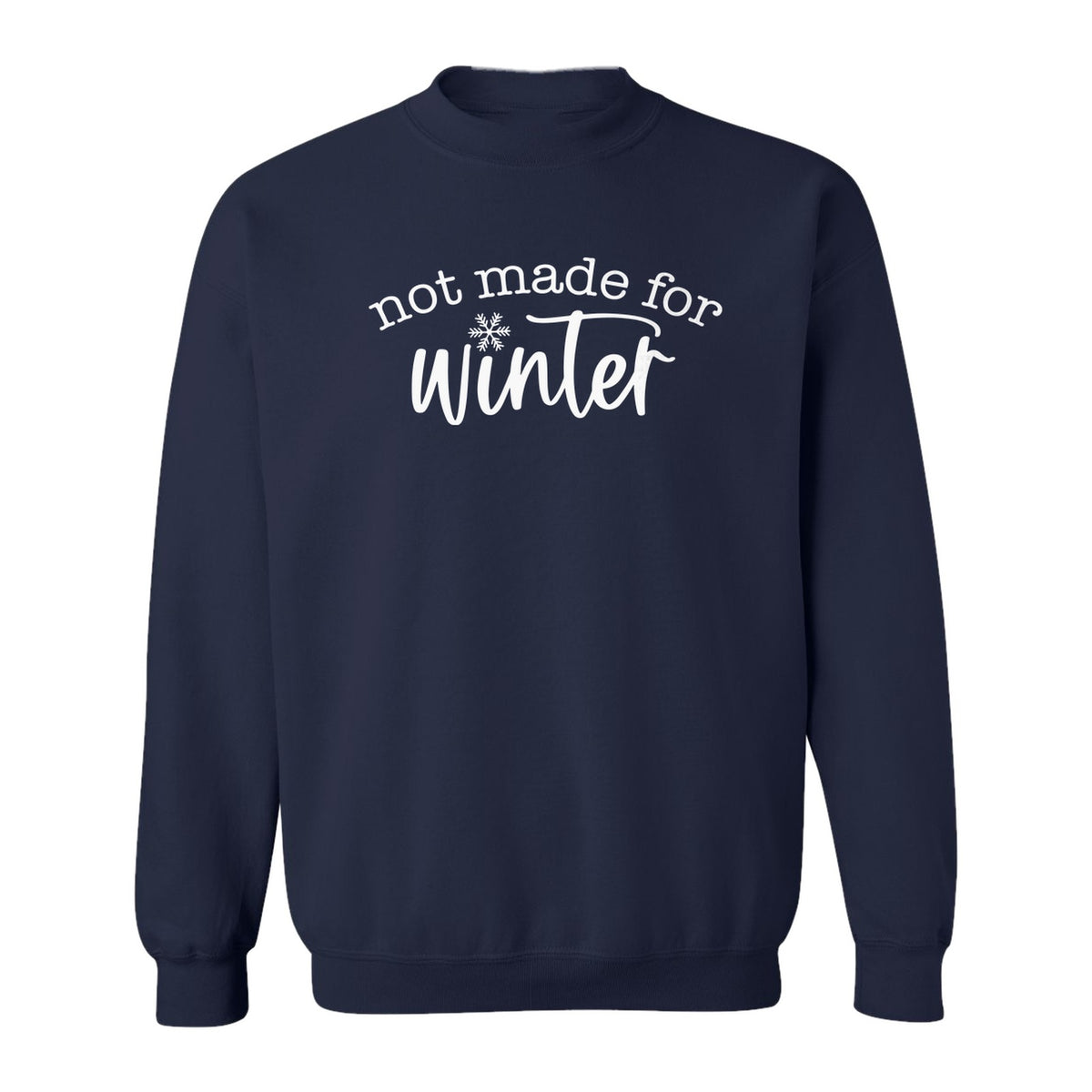 Not Made for Winter Sweatshirt, Funny Cold Weather Quote with Snowflake Accent