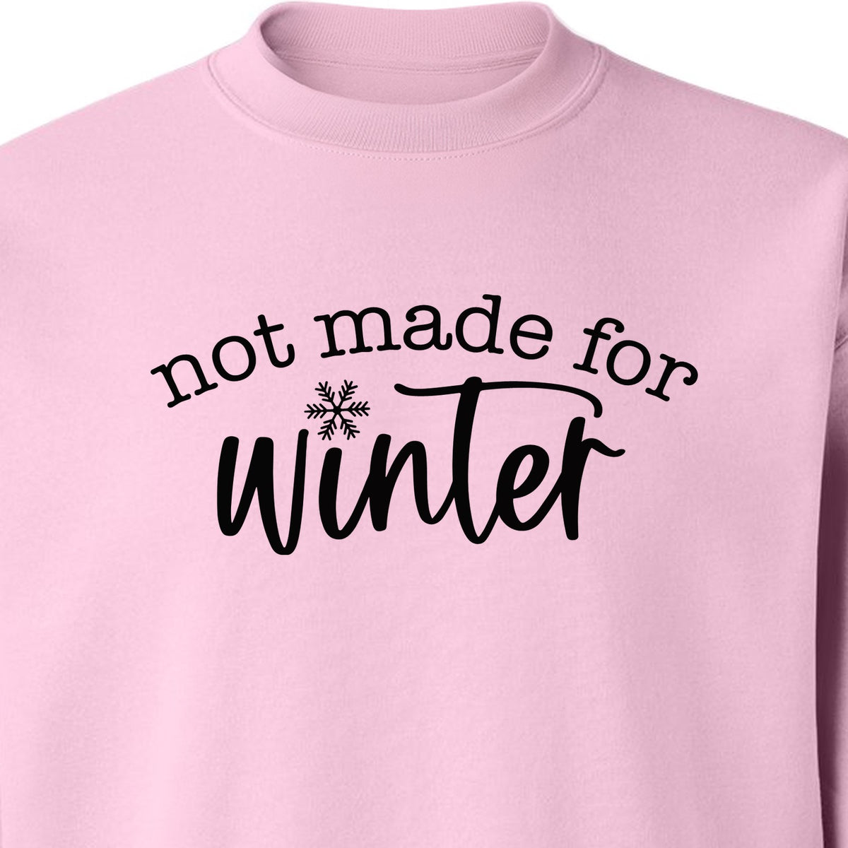 Not Made for Winter Sweatshirt, Funny Cold Weather Quote with Snowflake Accent