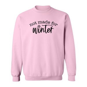 Not Made for Winter Sweatshirt, Funny Cold Weather Quote with Snowflake Accent