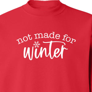 Not Made for Winter Sweatshirt, Funny Cold Weather Quote with Snowflake Accent
