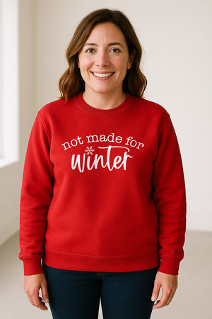 Not Made for Winter Sweatshirt, Funny Cold Weather Quote with Snowflake Accent