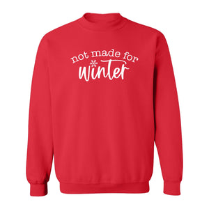 Not Made for Winter Sweatshirt, Funny Cold Weather Quote with Snowflake Accent