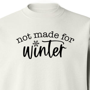 Not Made for Winter Sweatshirt, Funny Cold Weather Quote with Snowflake Accent