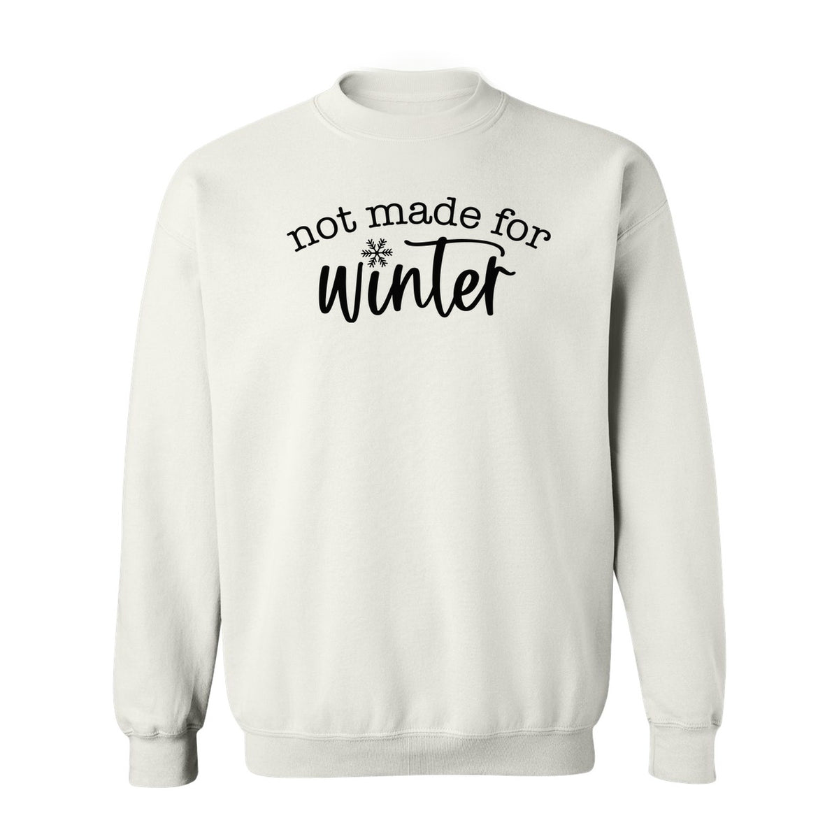 Not Made for Winter Sweatshirt, Funny Cold Weather Quote with Snowflake Accent
