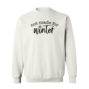 Not Made for Winter Sweatshirt, Funny Cold Weather Quote with Snowflake Accent