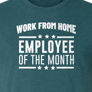 Work From Home Employee of the Month T-Shirt, Funny Remote Worker Gift for Coworkers and Freelancers