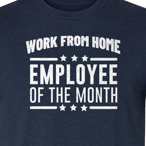 Work From Home Employee of the Month T-Shirt, Funny Remote Worker Gift for Coworkers and Freelancers